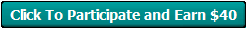 Click To Participate and Earn $40